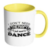 Funny Dance Mug I Don't Need Therapy I Just Need White 11oz Accent Coffee Mugs