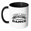 Funny Dance Mug I Don't Need Therapy I Just Need White 11oz Accent Coffee Mugs