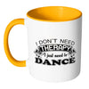 Funny Dance Mug I Don't Need Therapy I Just Need White 11oz Accent Coffee Mugs