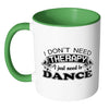 Funny Dance Mug I Don't Need Therapy I Just Need White 11oz Accent Coffee Mugs