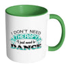 Funny Dance Mug I Don't Need Therapy White 11oz Accent Coffee Mugs