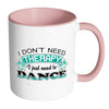 Funny Dance Mug I Don't Need Therapy White 11oz Accent Coffee Mugs