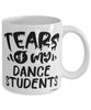 Funny Dance Professor Teacher Mug Tears Of My Dance Students Coffee Cup White