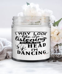 Funny Dancer Candle I May Look Like I'm Listening But In My Head I'm Dancing 9oz Vanilla Scented Candles Soy Wax