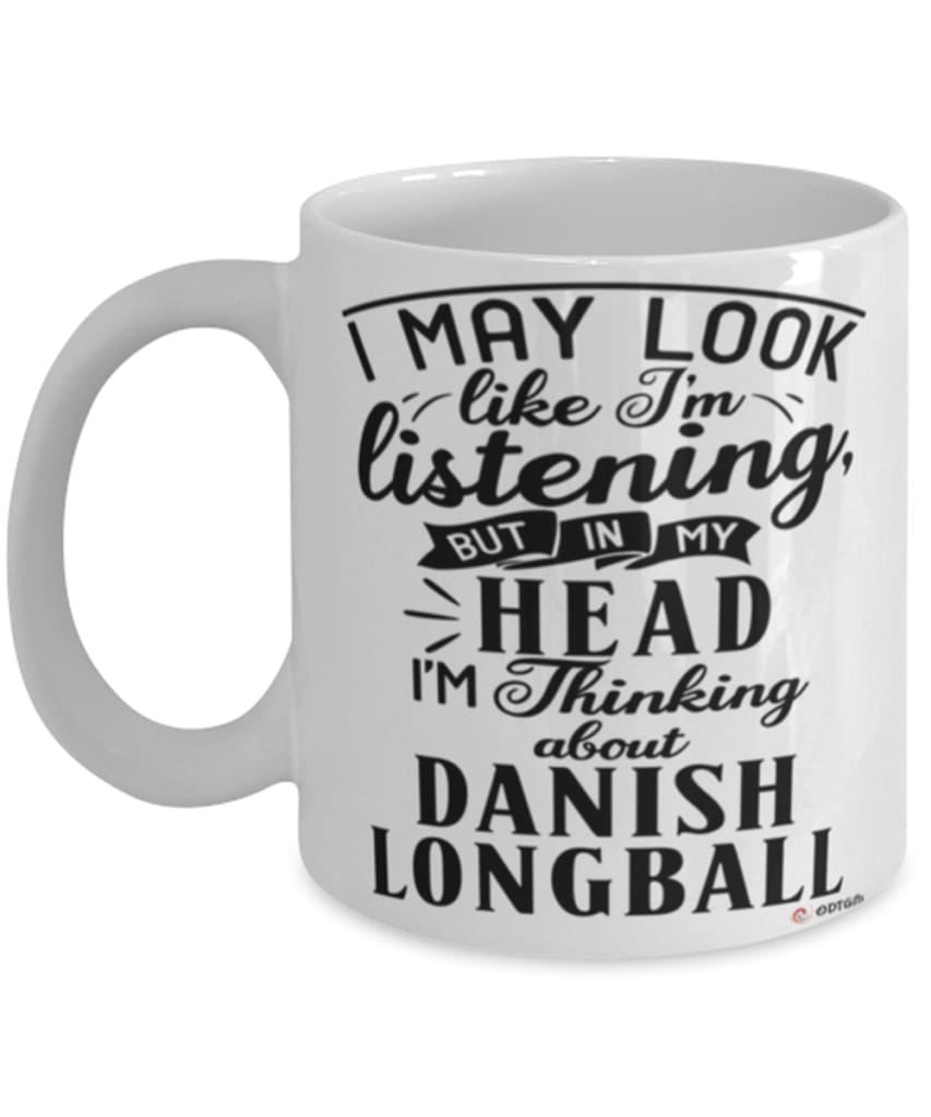 Funny Danish Longball Mug I May Look Like I'm Listening But In My Head I'm Thinking About Danish longball Coffee Cup White