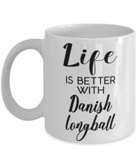 Funny Danish Longball Mug Life Is Better With Danish Longball Coffee Cup 11oz 15oz White