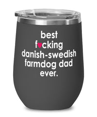 Funny Danish-Swedish FarmDog Wine Glass B3st F-cking Danish-Swedish Farmdog Dad Ever 12oz Stainless Steel Black