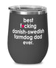 Funny Danish-Swedish FarmDog Wine Glass B3st F-cking Danish-Swedish Farmdog Dad Ever 12oz Stainless Steel Black