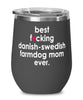 Funny Danish-Swedish FarmDog Wine Glass B3st F-cking Danish-Swedish Farmdog Mom Ever 12oz Stainless Steel Black