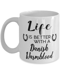 Funny Danish Warmblood Horse Mug Life Is Better With A Danish Warmblood Coffee Cup 11oz 15oz White