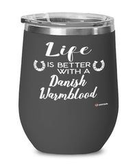 Funny Danish Warmblood Horse Wine Glass Life Is Better With A Danish Warmblood 12oz Stainless Steel Black