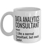 Funny Data Analytics Consultant Mug Like A Normal Consultant But Much Cooler Coffee Cup 11oz 15oz White