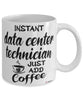 Funny Data Center Technician Mug Instant Data Center Technician Just Add Coffee Cup White
