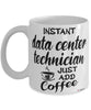 Funny Data Center Technician Mug Instant Data Center Technician Just Add Coffee Cup White