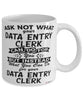 Funny Data Entry Clerk Mug Ask Not What Your Data Entry Clerk Can Do For You Coffee Cup 11oz 15oz White
