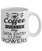 Funny Data Entry Clerk Mug Coffee Gives Me My Data Entry Clerk Powers Coffee Cup 11oz 15oz White