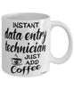 Funny Data Entry Technician Mug Instant Data Entry Technician Just Add Coffee Cup White