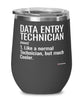 Funny Data Entry Technician Wine Glass Like A Normal Technician But Much Cooler 12oz Stainless Steel Black