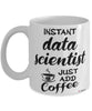Funny Data Scientist Mug Instant Data Scientist Just Add Coffee Cup White
