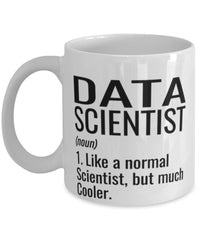 Funny Data Scientist Mug Like A Normal Scientist But Much Cooler Coffee Cup 11oz 15oz White