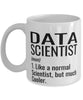 Funny Data Scientist Mug Like A Normal Scientist But Much Cooler Coffee Cup 11oz 15oz White
