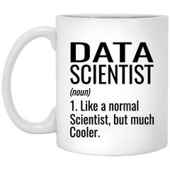 Funny Data Scientist Mug Like A Normal Scientist But Much Cooler Coffee Cup 11oz White XP8434