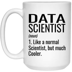 Funny Data Scientist Mug Like A Normal Scientist But Much Cooler Coffee Cup 15oz White 21504