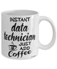 Funny Data Technician Mug Instant Data Technician Just Add Coffee Cup White