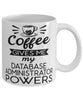 Funny Database Administrator Mug Coffee Gives Me My Database Administrator Powers Coffee Cup 11oz 15oz White
