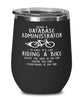 Funny Database Administrator Wine Glass Being A Database Administrator Is Easy It's Like Riding A Bike Except 12oz Stainless Steel Black