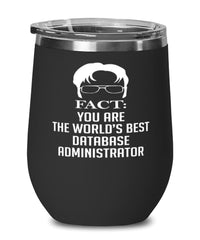 Funny Database Administrator Wine Glass Fact You Are The Worlds B3st Database Administrator 12oz Stainless Steel Black
