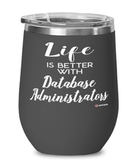Funny Database Administrator Wine Glass Life Is Better With Database Administrators 12oz Stainless Steel Black