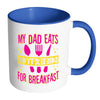 Funny Daughter Mug My Dad Eats Boyfriends For White 11oz Accent Coffee Mugs