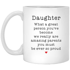 Funny Daughter Mug What A Great Person You've Become We Really Are Amazing Parents You Must Be So Proud White Coffee Cup 11oz XP8434