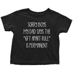 Funny Daughter Shirt Sorry Boys My Dad Says The 6ft Apart Rule Is Permanent Toddler Kids Shirt Black