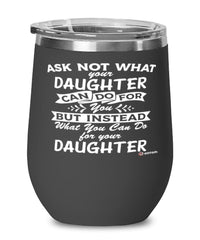 Funny Daughter Wine Glass Ask Not What Your Daughter Can Do For You 12oz Stainless Steel Black
