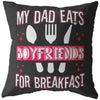 Funny Daughters Pillows My Dad Eats Boyfriends For Breakfast