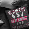 Funny Daughters Pillows My Dad Eats Boyfriends For Breakfast