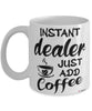 Funny Dealer Mug Instant Dealer Just Add Coffee Cup White