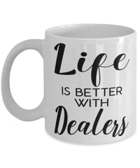Funny Dealer Mug Life Is Better With Dealers Coffee Cup 11oz 15oz White