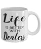 Funny Dealer Mug Life Is Better With Dealers Coffee Cup 11oz 15oz White
