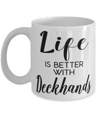 Funny Deckhand Mug Life Is Better With Deckhands Coffee Cup 11oz 15oz White