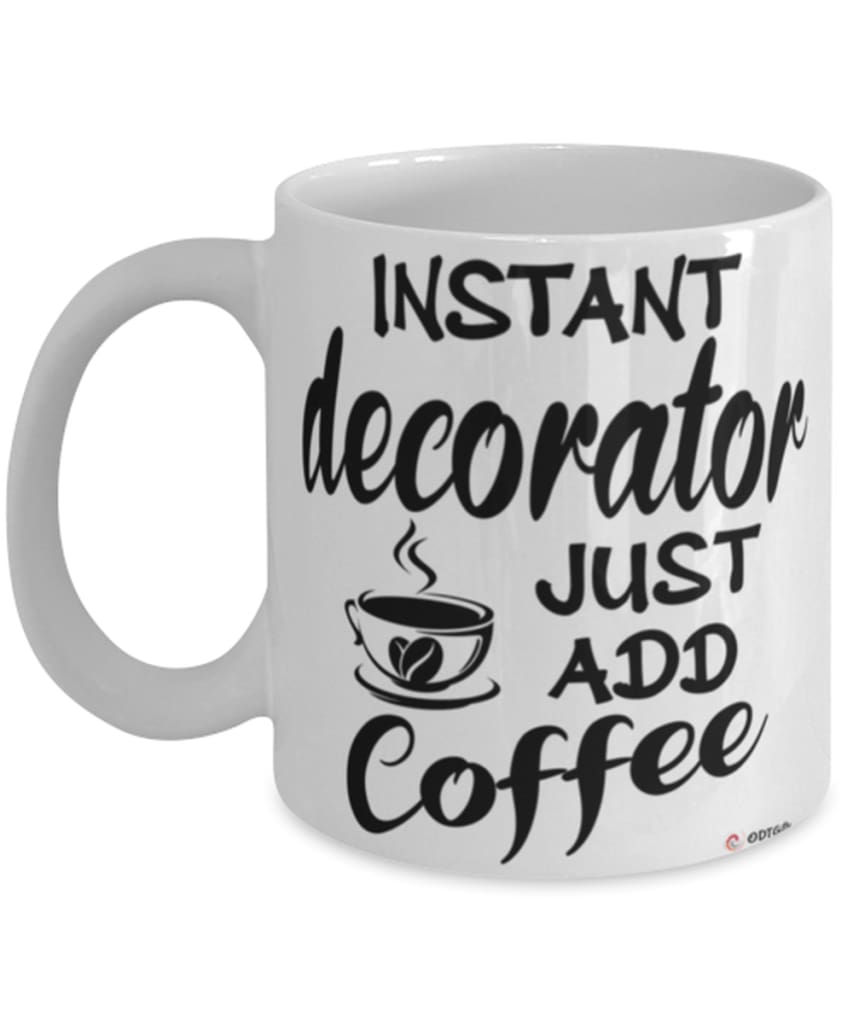 Funny Decorator Mug Instant Decorator Just Add Coffee Cup White