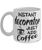 Funny Decorator Mug Instant Decorator Just Add Coffee Cup White