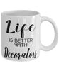 Funny Decorator Mug Life Is Better With Decorators Coffee Cup 11oz 15oz White