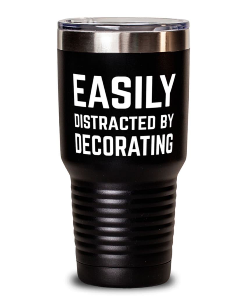 Funny Decorator Tumbler Easily Distracted By Decorating Tumbler 30oz Stainless Steel
