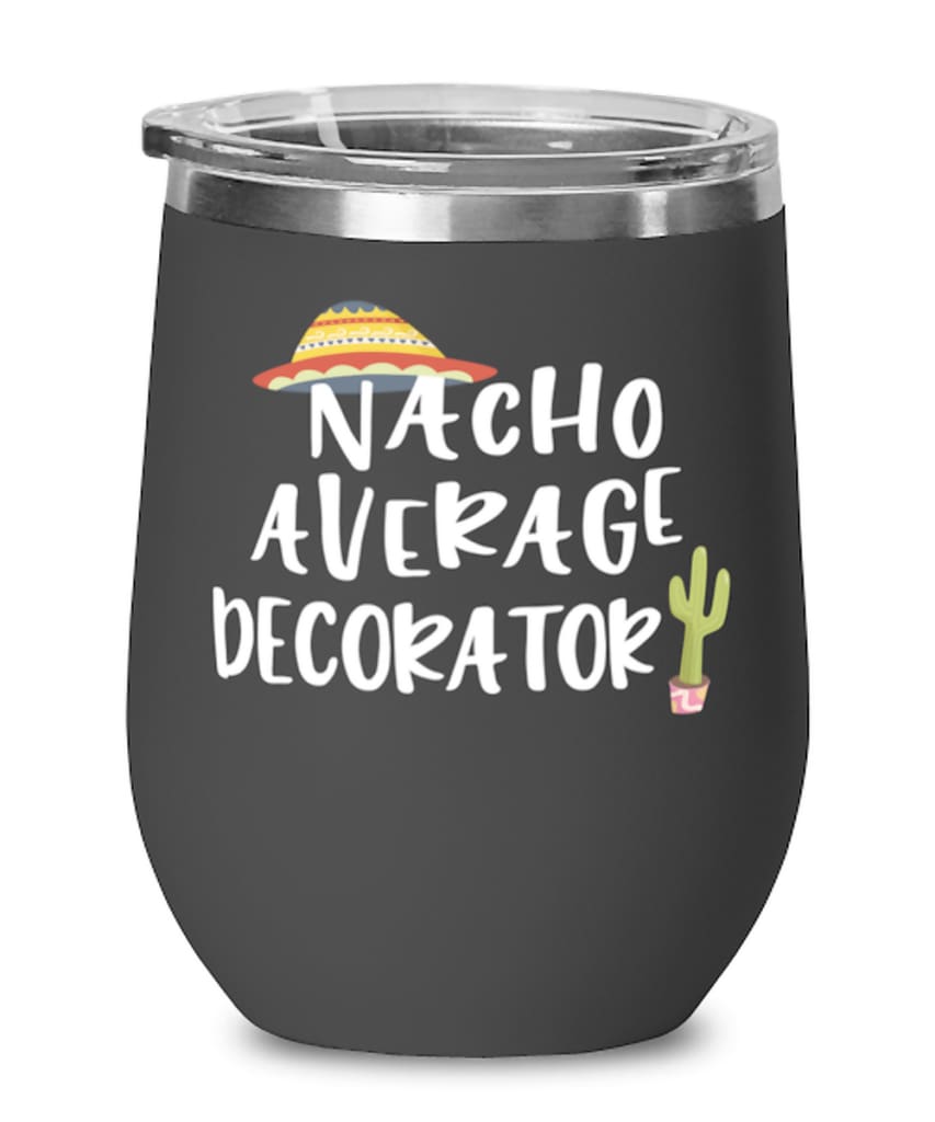 Funny Decorator Wine Tumbler Nacho Average Decorator Wine Glass Stemless 12oz Stainless Steel