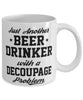 Funny Decoupage Mug Just Another Beer Drinker With A Decoupage Problem Coffee Cup 11oz White