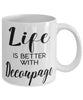 Funny Decoupaging Mug Life Is Better With Decoupage Coffee Cup 11oz 15oz White