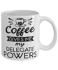 Funny Delegate Mug Coffee Gives Me My Delegate Powers Coffee Cup 11oz 15oz White